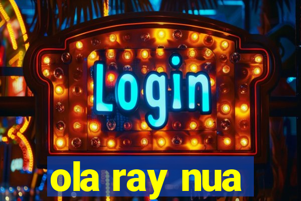 ola ray nua